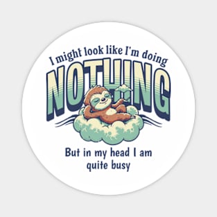 I Might Look Like I'm Doing Nothing, But In My Head I Am Quite Busy Magnet